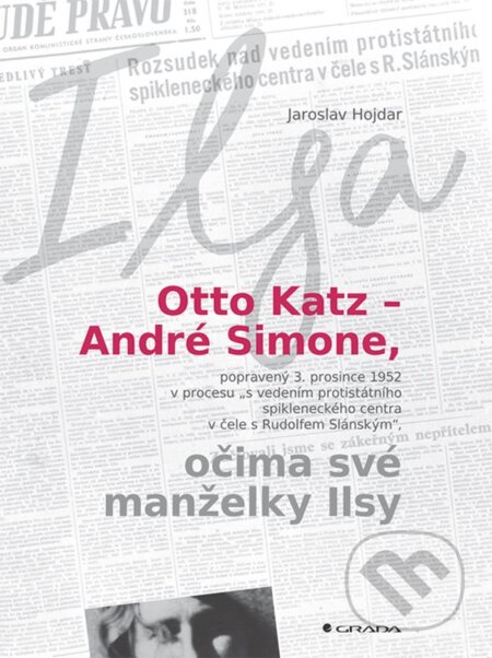 E-kniha: Otto Katz – André Simone očima své manželky Ilsy (Jaroslav Hojdar). Grada, 2017 E-kniha: Otto Katz – André Simone očima své manželky Ilsy (Jaroslav Hojdar). Grada, 2017