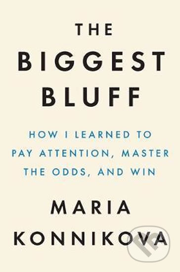 Kniha: The Biggest Bluff (Maria Konnikova). Penguin Books, 2020 Kniha: The Biggest Bluff (Maria Konnikova). Penguin Books, 2020