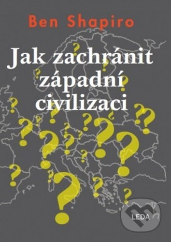 Kniha: Jak zachránit západní civilizaci (Ben Shapiro). Leda, 2020 Kniha: Jak zachránit západní civilizaci (Ben Shapiro). Leda, 2020
