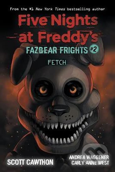 Kniha: Five Nights at Freddy's: Fetch (Andrea Waggener, Carly Anne West a Scott Cawthon). Scholastic, 2020 Kniha: Five Nights at Freddy's: Fetch (Andrea Waggener, Carly Anne West a Scott Cawthon). Scholastic, 2020