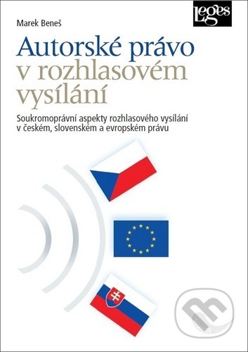 Kniha: Autorské právo v rozhlasovém vysílání (Marek Beneš). Leges, 2020 Kniha: Autorské právo v rozhlasovém vysílání (Marek Beneš). Leges, 2020