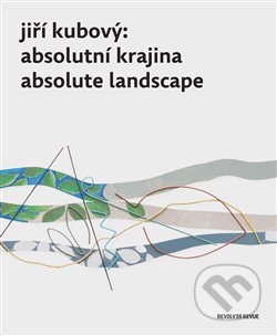 Kniha: Jiří Kubový: Absolutní krajina/Absolute Landscape (Petr Jindra). Revolver Revue, 2020 Kniha: Jiří Kubový: Absolutní krajina/Absolute Landscape (Petr Jindra). Revolver Revue, 2020