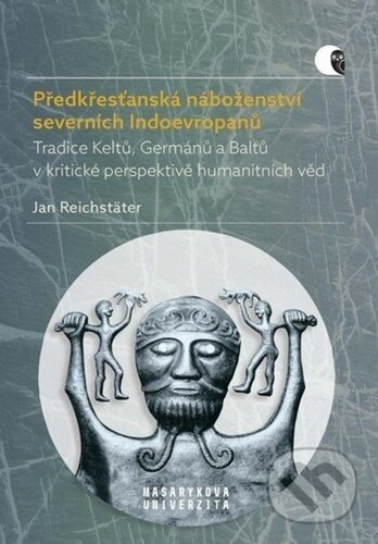Kniha: Předkřesťanská náboženství severních Indoevropanů (Jan Reichstäter). Muni Press, 2020 Kniha: Předkřesťanská náboženství severních Indoevropanů (Jan Reichstäter). Muni Press, 2020
