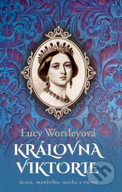 Kniha: Královna Viktorie (Lucy Worsley). BETA - Dobrovský, 2021 Kniha: Královna Viktorie (Lucy Worsley). BETA - Dobrovský, 2021