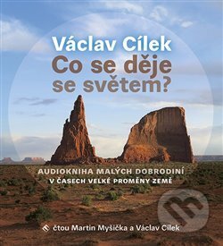 Audiokniha: Co se děje se světem? (Václav Cílek). Tympanum, 2020 Audiokniha: Co se děje se světem? (Václav Cílek). Tympanum, 2020
