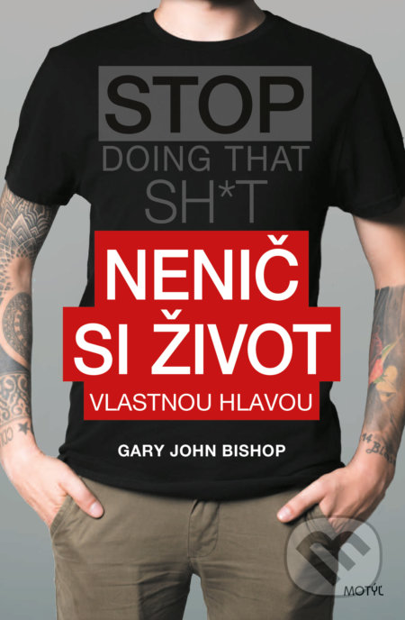 Kniha: Nenič si život (Gary John Bishop). Motýľ, 2020 Kniha: Nenič si život (Gary John Bishop). Motýľ, 2020