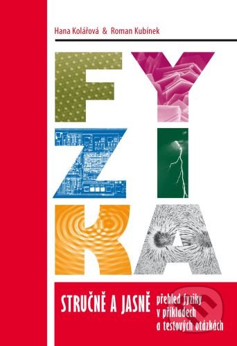 Kniha: Fyzika stručně a jasně: Přehled fyziky v příkladech a testových otázkách (Hana Kolářová a Roman Kubínek). Univerzita Palackého v Olomouci, 2020 Kniha: Fyzika stručně a jasně: Přehled fyziky v příkladech a testových otázkách (Hana Kolářová a Roman Kubínek). Univerzita Palackého v Olomouci, 2020