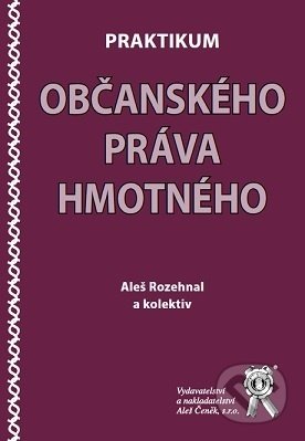Kniha: Praktikum občanského práva hmotného (Aleš Rozehnal). Aleš Čeněk, 2020 Kniha: Praktikum občanského práva hmotného (Aleš Rozehnal). Aleš Čeněk, 2020