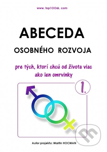 Kniha: Abeceda osobného rozvoja 1 - Pre tých, ktorí chcú od života viac ako len omrvinky (Martin Hocman). Martin HOCMAN, 2020 Kniha: Abeceda osobného rozvoja 1 - Pre tých, ktorí chcú od života viac ako len omrvinky (Martin Hocman). Martin HOCMAN, 2020
