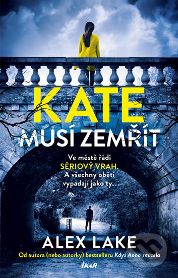 Kniha: Kate musí zemřít (Alex Lake). Ikar CZ, 2020 Kniha: Kate musí zemřít (Alex Lake). Ikar CZ, 2020