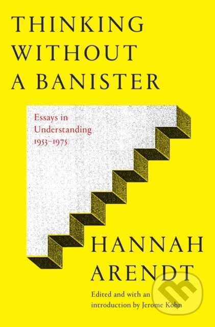Kniha: Thinking Without A Banister (Hannah Arendt). Schocken, 2018 Kniha: Thinking Without A Banister (Hannah Arendt). Schocken, 2018