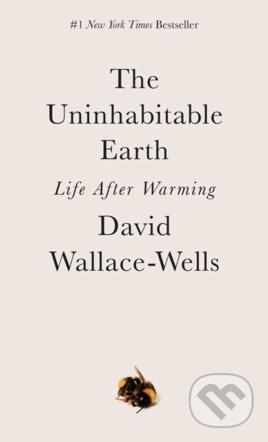 Kniha: The Uninhabitable Earth (David Wallace-Wells). Tim Duggan, 2020 Kniha: The Uninhabitable Earth (David Wallace-Wells). Tim Duggan, 2020