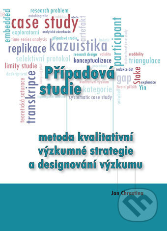 Kniha: Případová studie - metoda kvalitativní výzkumné strategie a designování výzkumu (Jan Chrastina). Univerzita Palackého v Olomouci, 2019 Kniha: Případová studie - metoda kvalitativní výzkumné strategie a designování výzkumu (Jan Chrastina). Univerzita Palackého v Olomouci, 2019