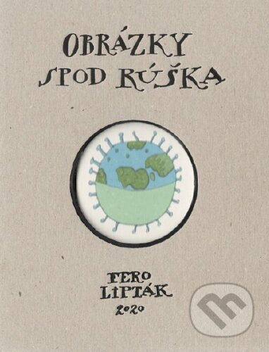 Kniha: Obrázky spod rúška (Fero Lipták). Vydavateľstvo P + M, 2020 Kniha: Obrázky spod rúška (Fero Lipták). Vydavateľstvo P + M, 2020