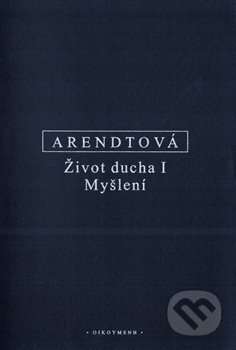 Kniha: Život ducha I (Hannah Arendtová). OIKOYMENH, 2020 Kniha: Život ducha I (Hannah Arendtová). OIKOYMENH, 2020