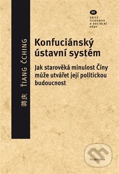 Kniha: Konfuciánský ústavní systém (Ťiang Čching). Filosofia, 2020 Kniha: Konfuciánský ústavní systém (Ťiang Čching). Filosofia, 2020