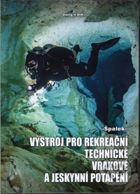 Kniha: Výstroj pro rekreační, technické, vrakové a jeskynní potápění (Špalek). Naše vojsko CZ, 2018 Kniha: Výstroj pro rekreační, technické, vrakové a jeskynní potápění (Špalek). Naše vojsko CZ, 2018