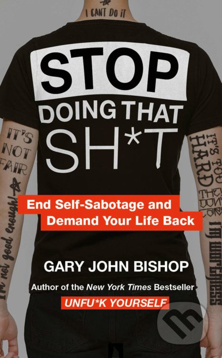 Kniha: Stop Doing That Sh*t (Gary John Bishop). Thorsons, 2019 Kniha: Stop Doing That Sh*t (Gary John Bishop). Thorsons, 2019