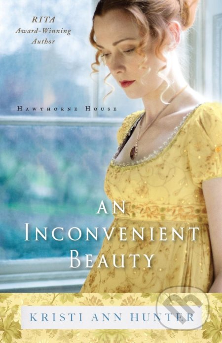 An Inconvenient Beauty - Kristi Ann Hunter, Bethany House, 2017