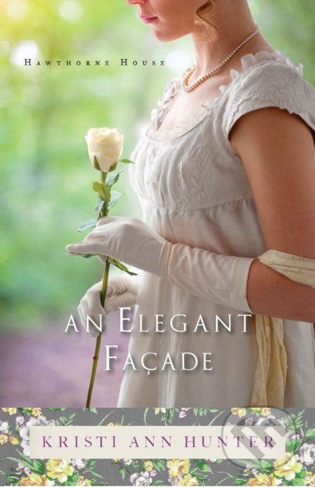 Kniha: An Elegant Façade (Kristi Ann Hunter). Bethany House, 2016 Kniha: An Elegant Façade (Kristi Ann Hunter). Bethany House, 2016