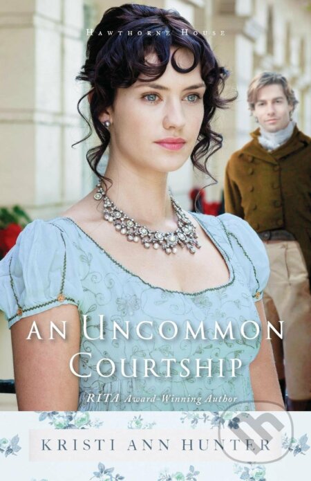 Kniha: An Uncommon Courtship (Kristi Ann Hunter). Bethany House, 2017 Kniha: An Uncommon Courtship (Kristi Ann Hunter). Bethany House, 2017