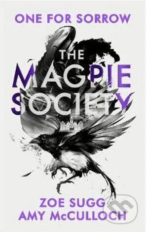 Kniha: The Magpie Society: One for Sorrow (Amy McCulloch a Zoe Sugg). Penguin Books, 2020 Kniha: The Magpie Society: One for Sorrow (Amy McCulloch a Zoe Sugg). Penguin Books, 2020