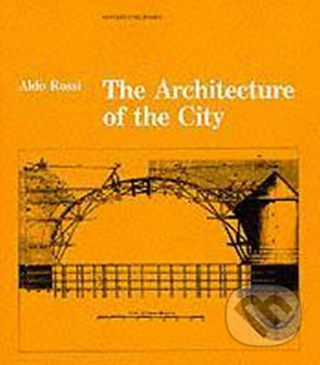 Kniha: The Architecture of the City (Aldo Rossi). The MIT Press, 2011 Kniha: The Architecture of the City (Aldo Rossi). The MIT Press, 2011