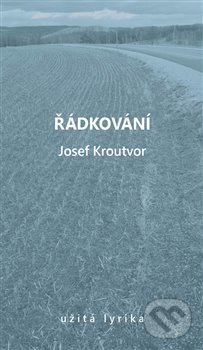 Kniha: Řádkování (Josef Kroutvor). Archa, 2020 Kniha: Řádkování (Josef Kroutvor). Archa, 2020