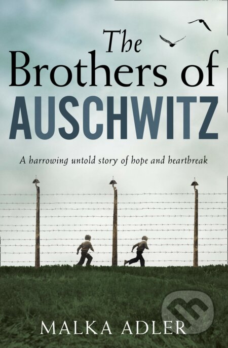 Kniha: The Brothers of Auschwitz (Malka Adler). HarperCollins, 2020 Kniha: The Brothers of Auschwitz (Malka Adler). HarperCollins, 2020