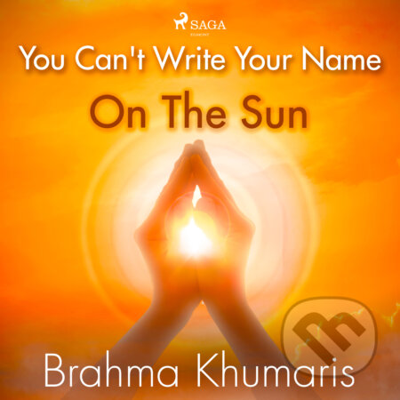 Audiokniha: You Can't Write Your Name On The Sun (EN) (Brahma Khumaris). Saga Egmont, 2020 Audiokniha: You Can't Write Your Name On The Sun (EN) (Brahma Khumaris). Saga Egmont, 2020