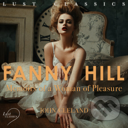 Audiokniha: LUST Classics: Fanny Hill - Memoirs of a Woman of Pleasure (EN) (D.H. Lawrence). Saga Egmont, 2020 Audiokniha: LUST Classics: Fanny Hill - Memoirs of a Woman of Pleasure (EN) (D.H. Lawrence). Saga Egmont, 2020