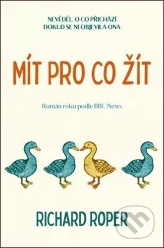 Kniha: Mít pro co žít (Richard Roper). Kontrast, 2020 Kniha: Mít pro co žít (Richard Roper). Kontrast, 2020