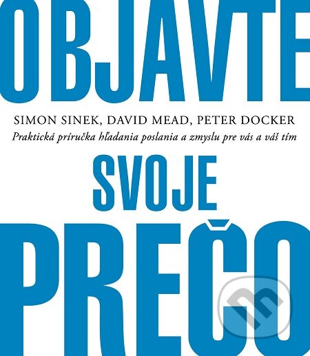 E-kniha: Objavte svoje prečo (David Mead, Peter Docker a Simon Sinek). Porta Libri, 2019 E-kniha: Objavte svoje prečo (David Mead, Peter Docker a Simon Sinek). Porta Libri, 2019