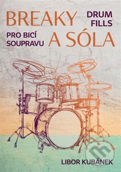 Kniha: Breaky a sóla (Libor Kubánek). Drumatic s.r.o., 2020 Kniha: Breaky a sóla (Libor Kubánek). Drumatic s.r.o., 2020