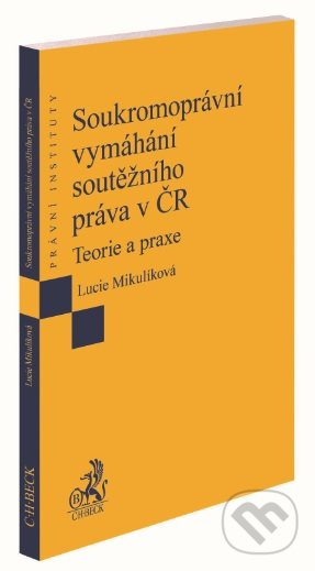 Kniha: Soukromoprávní vymáhání soutěžního práva v ČR (Lucie Mikulíková). C. H. Beck, 2020 Kniha: Soukromoprávní vymáhání soutěžního práva v ČR (Lucie Mikulíková). C. H. Beck, 2020