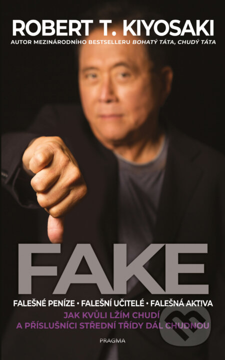 E-kniha: Fake (český jazyk) (Robert T. Kiyosaki). Pragma, 2020 E-kniha: Fake (český jazyk) (Robert T. Kiyosaki). Pragma, 2020