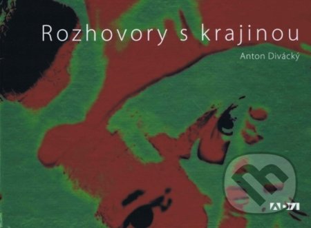 Kniha: Rozhovory s krajinou (Anton Divácký). AD71, 2020 Kniha: Rozhovory s krajinou (Anton Divácký). AD71, 2020