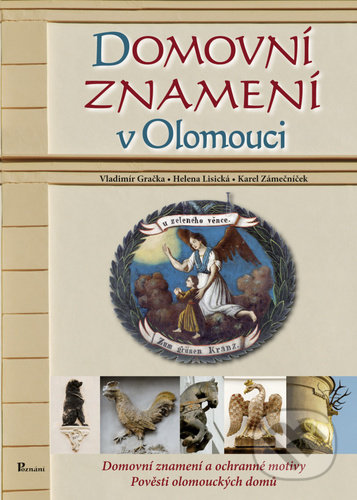 Kniha: Domovní znamení v Olomouci (Vladimír Gračka, Karel Zámečníček a Helena Lisická). Poznání, 2020 Kniha: Domovní znamení v Olomouci (Vladimír Gračka, Karel Zámečníček a Helena Lisická). Poznání, 2020