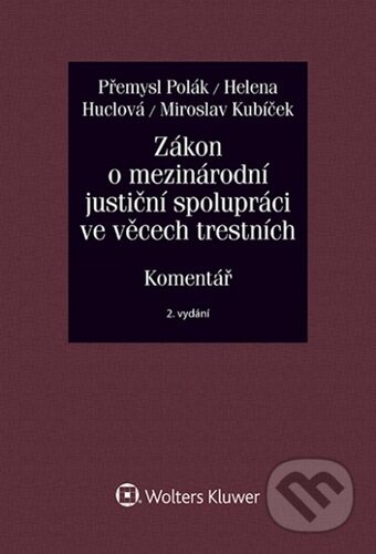 Kniha: Zákon o mezinárodní justiční spolupráci ve věcech trestních (Helena Huclová, Miroslav Kubíček a Přemysl Polák). Wolters Kluwer ČR, 2020 Kniha: Zákon o mezinárodní justiční spolupráci ve věcech trestních (Helena Huclová, Miroslav Kubíček a Přemysl Polák). Wolters Kluwer ČR, 2020