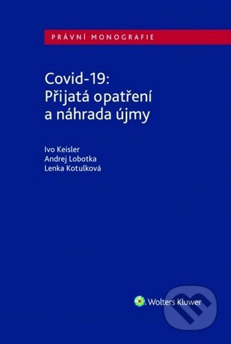 Kniha: Covid-19 Přijatá opatření a náhrada újmy (Andrej Lobotka, Ivo Keisler a Lenka Kotulková). Wolters Kluwer ČR, 2020 Kniha: Covid-19 Přijatá opatření a náhrada újmy (Andrej Lobotka, Ivo Keisler a Lenka Kotulková). Wolters Kluwer ČR, 2020