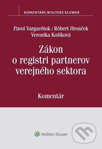 Kniha: Zákon o registri partnerov verejného sektora (Pavol Vargaeštok, Róbert Hronček a Veronika Košíková). Wolters Kluwer, 2020 Kniha: Zákon o registri partnerov verejného sektora (Pavol Vargaeštok, Róbert Hronček a Veronika Košíková). Wolters Kluwer, 2020