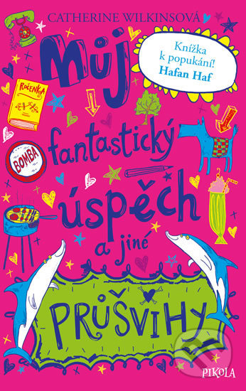 Kniha: Můj fantastický úspěch a jiné průšvihy (Catherine Wilkins). Pikola, 2020 Kniha: Můj fantastický úspěch a jiné průšvihy (Catherine Wilkins). Pikola, 2020