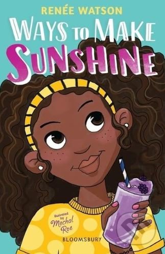 Kniha: Ways to Make Sunshine (Renée Watson). Bloomsbury, 2020 Kniha: Ways to Make Sunshine (Renée Watson). Bloomsbury, 2020