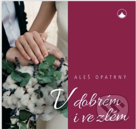 Kniha: V dobrém i ve zlém (Aleš Opatrný). Karmelitánské nakladatelství, 2020 Kniha: V dobrém i ve zlém (Aleš Opatrný). Karmelitánské nakladatelství, 2020
