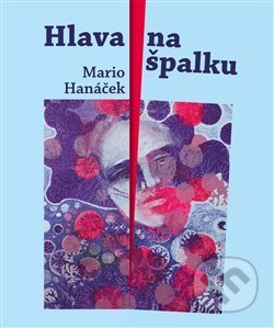 Kniha: Hlava na špalku (Mario Hanáček). Martin Koláček - E-knihy jedou, 2020 Kniha: Hlava na špalku (Mario Hanáček). Martin Koláček - E-knihy jedou, 2020