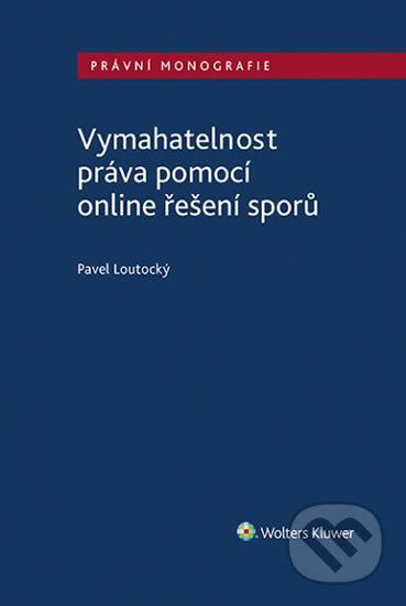 Kniha: Vymahatelnost práva pomocí online řešení sporů (Pavel Loutocký). Wolters Kluwer ČR, 2020 Kniha: Vymahatelnost práva pomocí online řešení sporů (Pavel Loutocký). Wolters Kluwer ČR, 2020