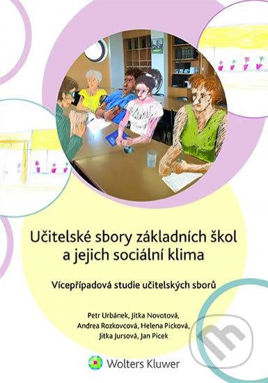 Kniha: Učitelské sbory základních škol a jejich sociální klima (Andrea Rozkovcová, Helena Picková, Jan Picek, Jitka Jursová, Jitka Novotová a Petr Urbánek). Wolters Kluwer ČR, 2020 Kniha: Učitelské sbory základních škol a jejich sociální klima (Andrea Rozkovcová, Helena Picková, Jan Picek, Jitka Jursová, Jitka Novotová a Petr Urbánek). Wolters Kluwer ČR, 2020