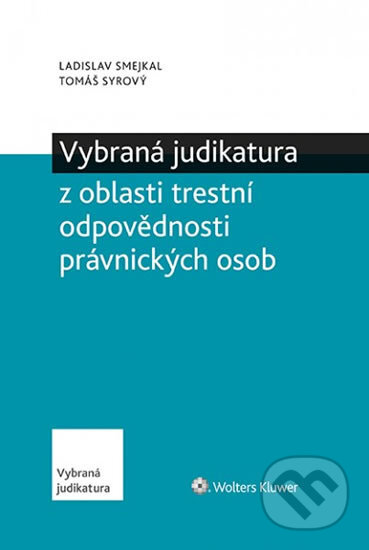 Kniha: Vybraná judikatura z oblasti trestní odpovědnosti právnických osob (Tomáš Syrový a Ladislav Smejkal). Wolters Kluwer ČR, 2020 Kniha: Vybraná judikatura z oblasti trestní odpovědnosti právnických osob (Tomáš Syrový a Ladislav Smejkal). Wolters Kluwer ČR, 2020