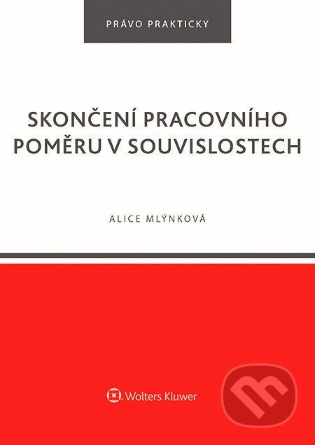 Skončení pracovního poměru v souvislostech - Alice Mlýnková, Wolters Kluwer ČR, 2020