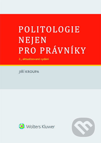 E-kniha: Politologie nejen pro právníky (Jiří Kroupa). Wolters Kluwer ČR, 2020 E-kniha: Politologie nejen pro právníky (Jiří Kroupa). Wolters Kluwer ČR, 2020